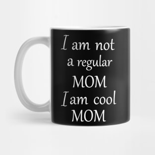 I am not a regular mom i am cool mom Mug